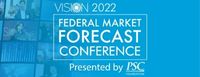 2022 Vision Federal Market Forecast Conference